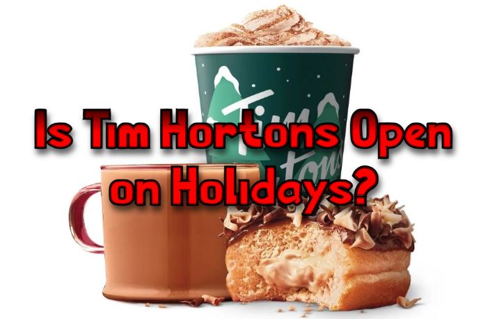 Is Tim Hortons Open on Holidays